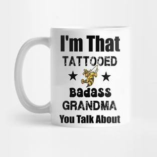 I'm That Tattooed Badass Grandma You Talk About Funny quote Mug